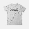 Are You Ok No But I'm Funny T-shirt