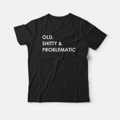 Old Shitty and Problematic T-shirt