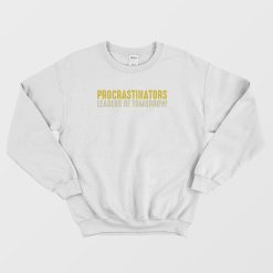 Procrastinators Leaders Of Tomorrow Sweatshirt