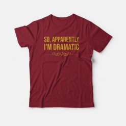 So Apparently Im Dramatic T-shirt Vintage