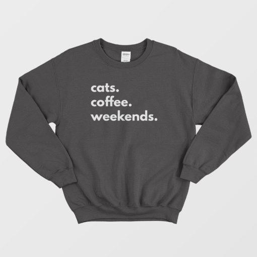 Cats Coffee Weekends Sweatshirt