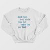 Don't Tweet Every Single Thing That Comes Into Your Head Sweatshirt