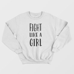 Fight Like A Girl Sweatshirt
