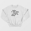 Coffee Is The Only Reason I'm Not In Prison Sweatshirt