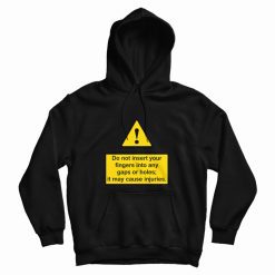Do Not Insert Your Fingers Into Any Gaps Or Holes Hoodie