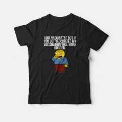 I Got Vaccinated But If You Get Vaccinated T-shirt Ralph Simpsons