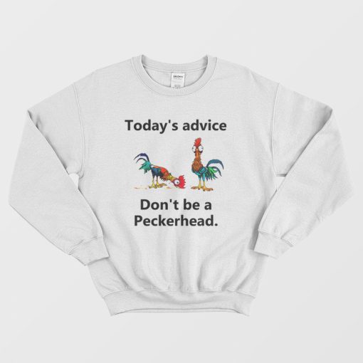Today's Advice Don't Be A Peckerhead Sweatshirt