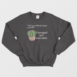 Cactus Damaged But Adorable Sweatshirt