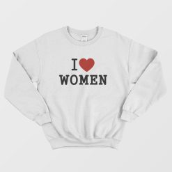 I Love Women Sweatshirt