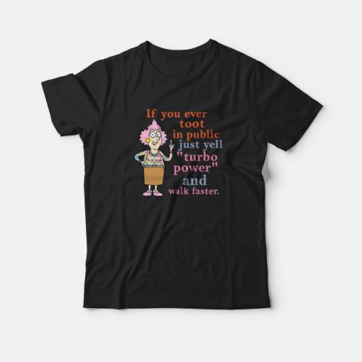 If You Ever Toot In Public Just Yell Turbo Power and Walk Faster T-shirt