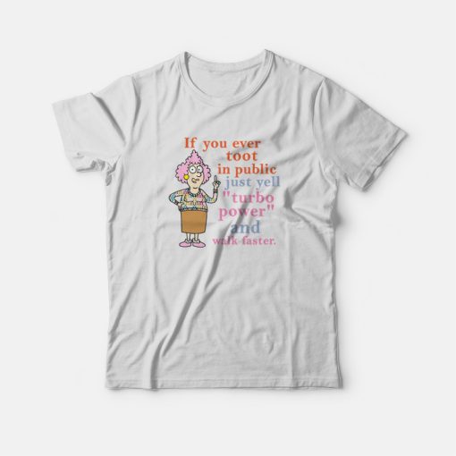 If You Ever Toot In Public Just Yell Turbo Power and Walk Faster T-shirt