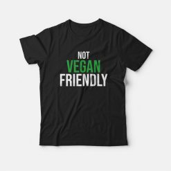 Not Vegan Friendly T-shirt