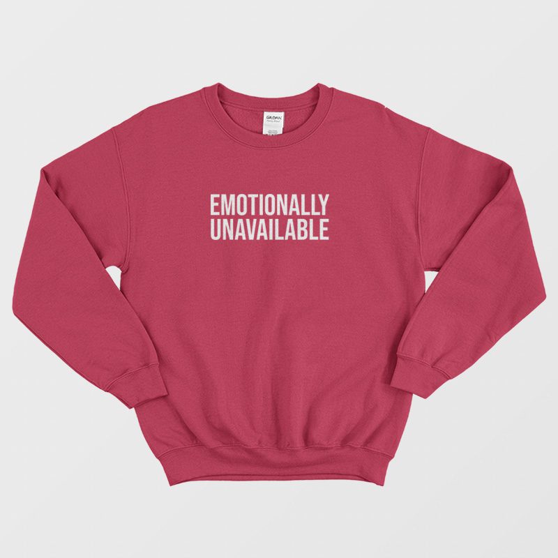 Emotionally Unavailable Sweatshirt For Unisex - Marketshirt.com