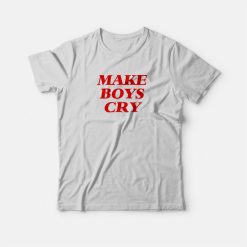 Make Boys Cry T-shirt