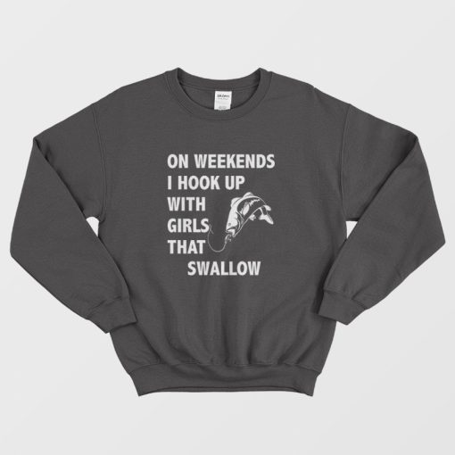 On Weekends I Hook Up With Girls That Swallow Sweatshirt