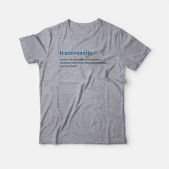 Transvaxxite A Person Who Identifies As Having Been Vaccinated T-shirt