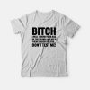 Bitch I Will Throw Your Ass In The Trunk and Help Them Search For You T-shirt