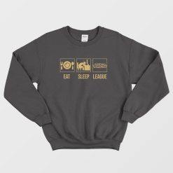 Eat Sleep League Of Legends Sweatshirt