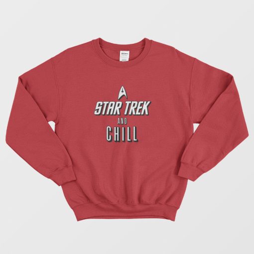 Star Trek and Chill Sweatshirt