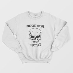 Google Boobs Trust Me Sweatshirt