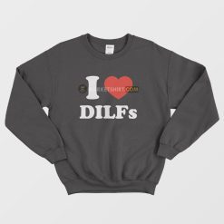 I Love Dilfs Sweatshirt