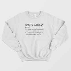 Nasty Woman A Strong Informed Woman Who Terrifies Weak Ignorant Males Sweatshirt