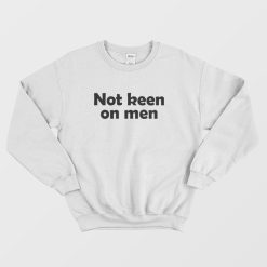 Not Keen On Men Sweatshirt