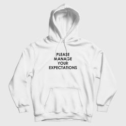 Please Manage Your Expectations Hoodie
