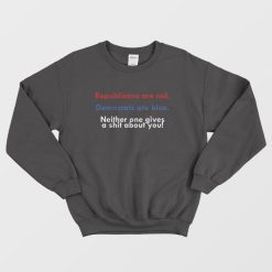 Republicans Are Red Democrats Are Blue Neither One Gives A Shit About You Sweatshirt