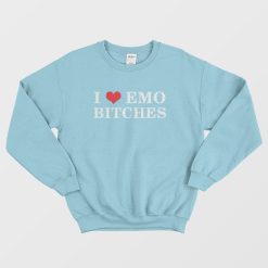 I Love Emo Bitches Sweatshirt
