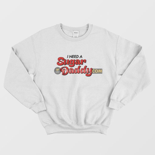 I Need A Sugar Daddy Sweatshirt