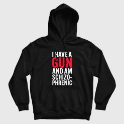 I Have A Gun and Am Schizophrenic Hoodie