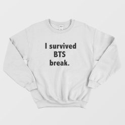 I Survived BTS Break Sweatshirt