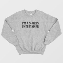 I'm A Sports Entertainer Sweatshirt