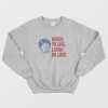 Never To Live Laugh Or Love Sweatshirt