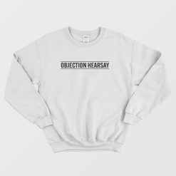 Objection Hearsay Sweatshirt