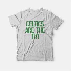 Celtics Are The Tit T-Shirt
