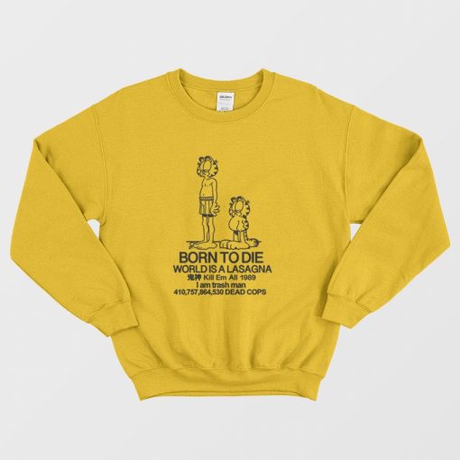 Garfield and On Jon Born To Die World Is A Lasagna Kill Em All 1989 Sweatshirt