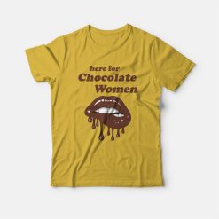 Here for Chocolate Women T-Shirt