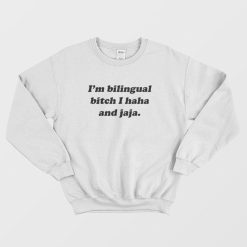 I'm Bilingual Bitch I Haha and Jaja Sweatshirt
