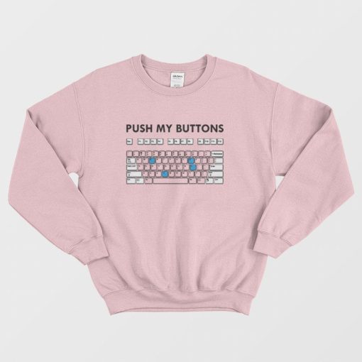 Push My Buttons Funny Keyboard Sweatshirt