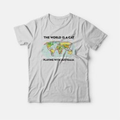 The World Is A Cat Playing With Australia T-Shirt