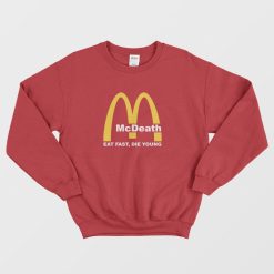 McDeath Eat Fast Die Young McDonalds Sweatshirt