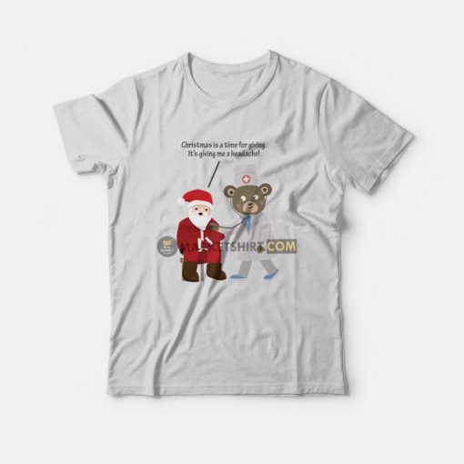 Christmas Is A Time For Giving Me A Headache T-Shirt