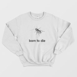 Cockroaches Born To Die Sweatshirt