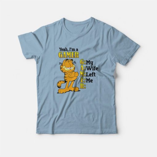 Garfield Yeah I'm a Gamer My Wife Left Me T-Shirt
