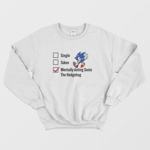 Single Taken Mentally Dating Sonic The Hedgehog Sweatshirt