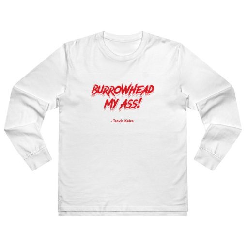 Burrowhead My Ass Travis Kelce Long Sleeve Shirt Classic