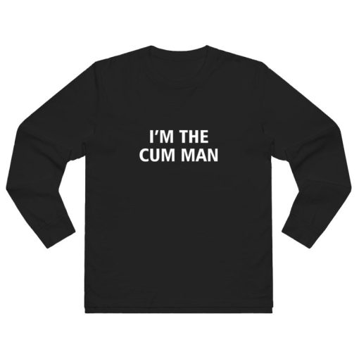 I'm The Cum Man Long Sleeve Shirt