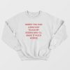 Sorry You Had A Bad Day Touch My Boobs and I'll Make It Much Worse Sweatshirt